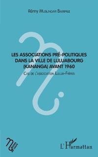 Les associations pré-politiques dans la ville de Luluabourg (Kananga) avant 1960