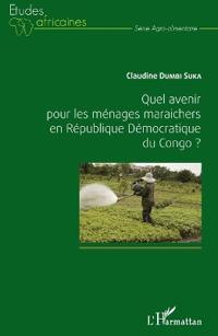 Quel avenir pour les ménages maraichers en République Démocratique du Congo ?