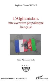 L'Afghanistan, une aventure géopolitique française