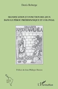 Signification et fonction des jeux dans le Pérou préhispanique et colonial