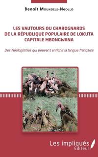 Les vautours ou charognards de la République populaire de Lokuta Capitale Mbongwana