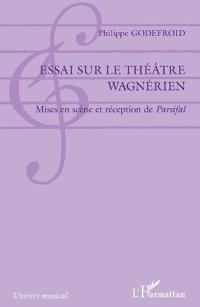 Essai sur le théâtre wagnérien