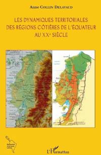 Les dynamiques territoriales des régions côtières de l'Equateur au XXe siècle