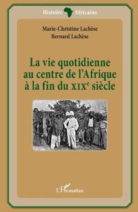 La vie quotidienne au centre de l'Afrique à la fin du XIXè siècle
