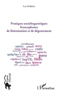Pratiques sociolinguistiques francophones de féminisation et de dégenrement