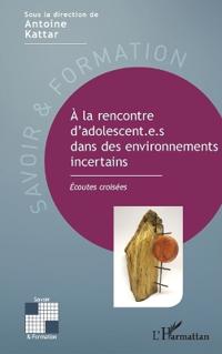 A la rencontre d'adolescent.e.s dans des environnements incertains