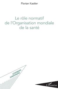 Le rôle normatif de l'Organisation mondiale de la santé