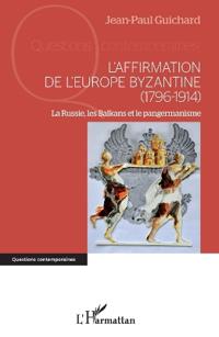 L'affirmation de l'Europe byzantine (1796-1914)