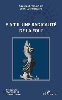 Y a-t-il une radicalité de la foi ?