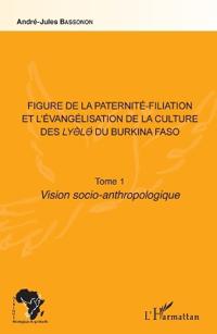 Figure de la paternité-filiation et l'évangélisation de la culture des Lyele du Burkina Faso Tome 1