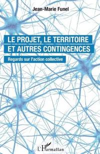 Le projet, le territoire et autres contingences