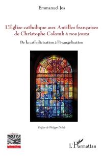 L'Eglise catholique aux Antilles françaises de Christophe Colomb à nos jours