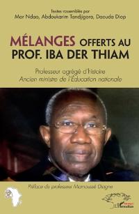 Mélanges offerts au Prof. Iba Der Thiam. Professeur agrégé d'histoire
