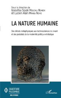 La nature humaine. Des débats métaphysiques aux technosciences du vivant et