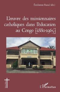 L'oeuvre des missionnaires catholiques dans l'éducation au Congo (1880-1965)