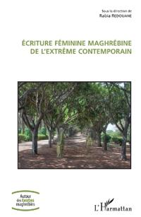 Ecriture féminine maghrébine de l'extrême contemporain