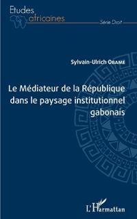 Le Médiateur de la République dans le paysage institutionnel gabonais