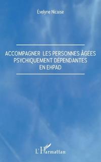 Accompagner les personnes âgées psychiquement dépendantes en Ehpad