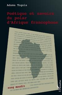 Poétique et savoirs du polar d'Afrique francophone