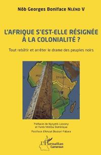 L'Afrique s'est-elle définitivement résignée à la colonialité ?