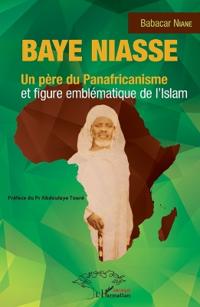 Baye Niasse. Un père du Panafricanisme et figure emblématique de l'islam
