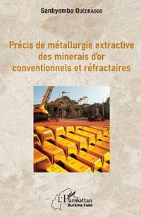 Précis de métallurgie extractive des minerais d'or conventionnels et réfractaires