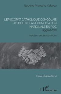 L'épiscopat catholique congolais au défi de la réconciliation nationale en RDC (1990-2018)