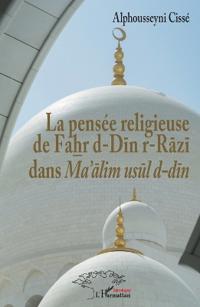 La pensée religieuse de Fahr d-Din r-Razi dans Ma'alim usul d-din