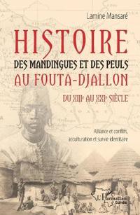 Histoire des Mandingues et des Peuls au Fouta-Djallon du XIIIe au  XXIe siècle