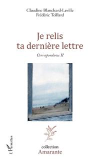 Je relis ta dernière lettre