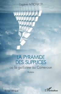 La pyramide des supplices ou la guillotine au Cameroun