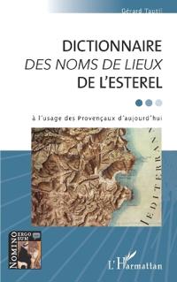 DICTIONNAIRE <em>DES NOMS DE LIEUX</em> DE L'ESTEREL