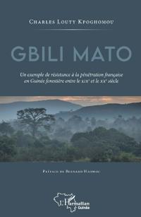 Gbili Mato. Un exemple de résistance à la pénétration française en Guinée forestière entre le XIXe et le XXe siècle