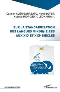 Sur la standardisation des langues minor(is)ées aux XXe et XXIe siècles