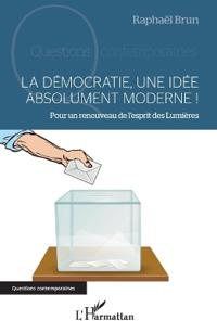 La démocratie, une idée absolument moderne !