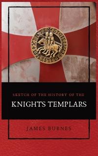 Sketch of the History of the Knights Templars
