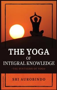The Yoga of Integral Knowledge