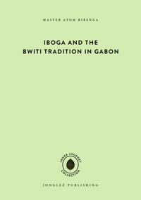 Iboga and the Bwiti Tradition in Gabon