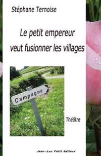 Le petit empereur veut fusionner les villages