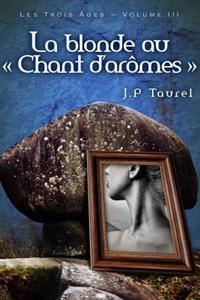 La blonde au "Chant d'arômes" (Les Trois Âges - Volume 3)