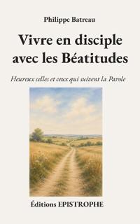 Vivre en disciple avec les Béatitudes