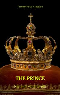 Prince by Niccolo Machiavelli (Best Navigation, Active TOC)(Prometheus Classics)