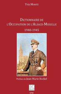Dictionnaire de l'Occupation de l'Alsace-Moselle: 1940-1945
