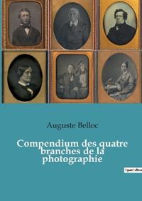 Bokomslag för "Compendium des quatre branches de la photographie"