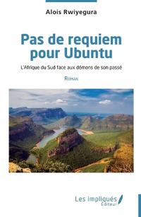 Pas de requiem pour Ubuntu: L'Afrique du Sud face aux démons de son passé Roman