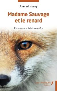 Madame Sauvage et le renard: Roman sans la lettre"O"