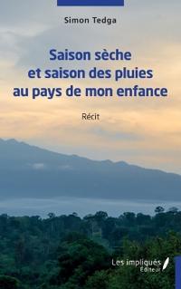 Saison sèche et saison des pluies au pays de mon enfance: Récit