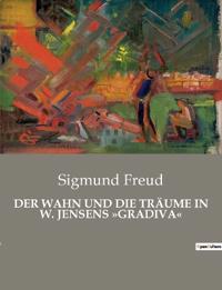 Der Wahn Und Die Träume in W. Jensens Gradiva