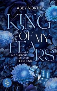 King of My Fears - Il me cherche. Il me veut. Il est King. Une romance à suspense entre passion et danger