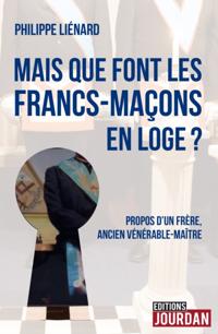 Mais que font les francs-macons en Loge ?